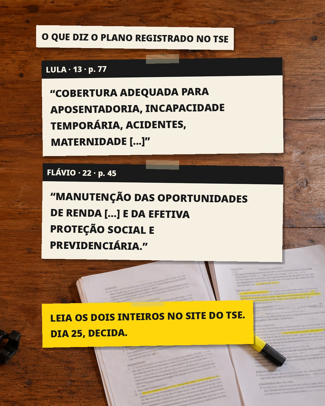 Slide 2: O QUE DIZ O PLANO REGISTRADO NO TSE LULA · 13 · p. 77 "COBERTURA ADEQUADA PARA APOSENTADORIA, INCAPACIDADE TEMPORÁRIA, ACIDENTES, MATERNIDADE [...]" FLÁVIO · 22 · p. 45 "MANUTENÇÃO DAS OPORTUNIDADES DE RENDA [...] E DA EFETIVA PROTEÇÃO SOCIAL E PREVIDENCIÁRIA." LEIA OS DOIS INTEIROS NO SITE DO TSE. DIA 25, DECIDA.