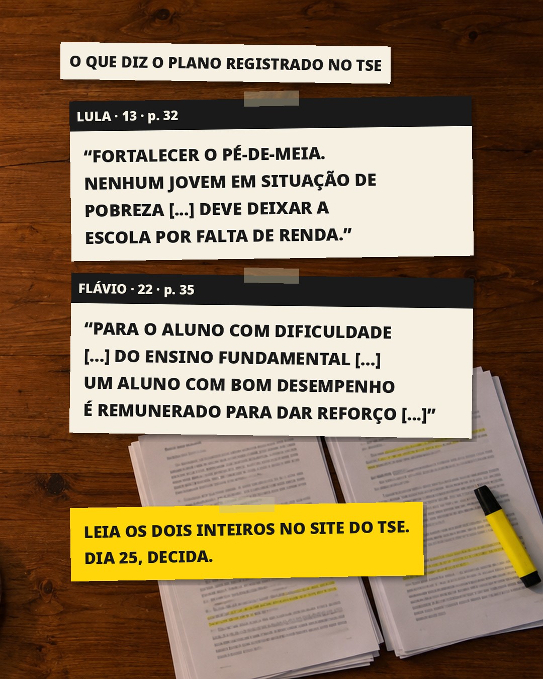 Slide 2: O QUE DIZ O PLANO REGISTRADO NO TSE LULA · 13 · p. 32 "FORTALECER O PÉ-DE-MEIA. NENHUM JOVEM EM SITUAÇÃO DE POBREZA [...] DEVE DEIXAR A ESCOLA POR FALTA DE RENDA." FLÁVIO · 22 · p. 35 "PROGRAMA ACOLHER: UM ALUNO COM BOM DESEMPENHO É REMUNERADO PARA DAR REFORÇO AOS COLEGAS." LEIA OS DOIS INTEIROS NO SITE DO TSE. DIA 25, DECIDA.